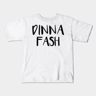 DINNA FASH, Scots Language Phrase Kids T-Shirt